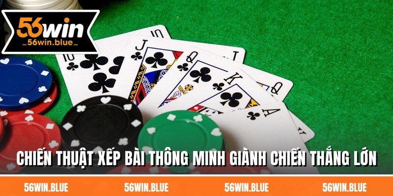 Chiến thuật xếp bài thông minh giành chiến thắng lớn